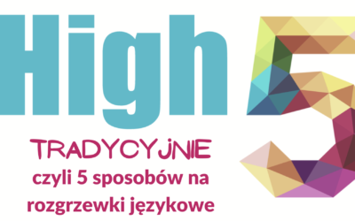 High 5 Tradycyjnie czyli 5 sposobów na rozgrzewki językowe